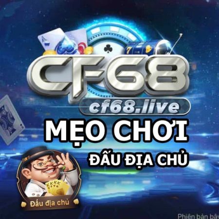 Mẹo chơi game Đấu Địa Chủ cf68 club ăn tiền cực chuẩn