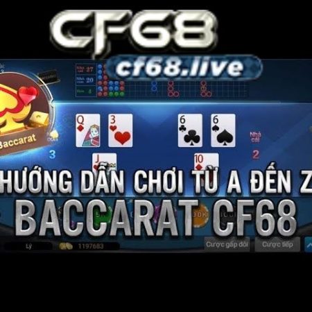 Mẹo chơi Baccarat trực tuyến cf68 club giúp kiếm tiền hiệu quả với