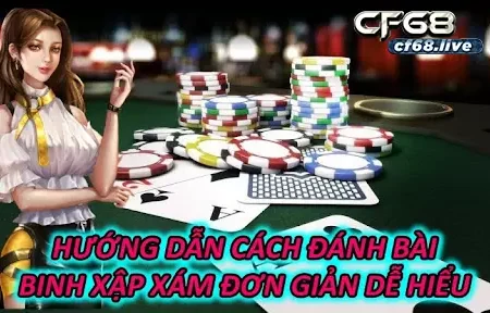 Hướng dẫn đánh bài binh xập xám cf68 đơn giản,  dễ hiểu nhất