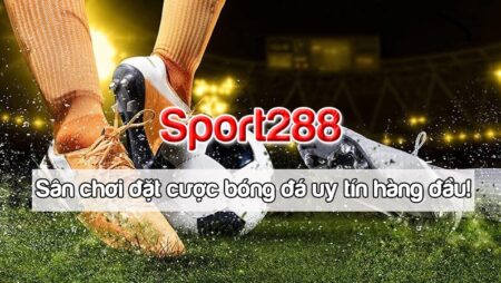 Sport288 – Sân chơi đặt cược bóng đá, uy tín World Cup 2022