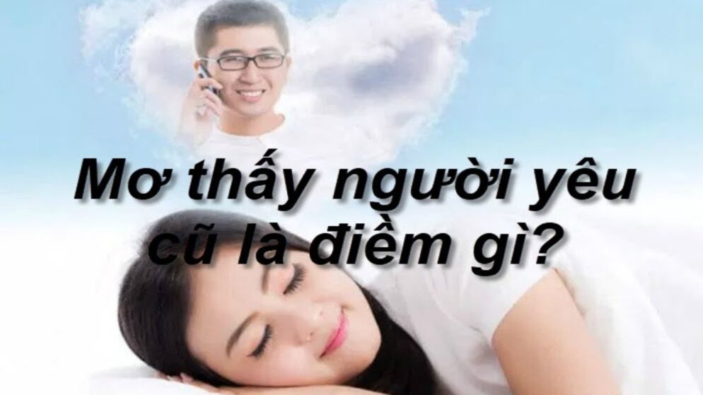 Nằm mơ thấy người yêu cũ nhiều lần & 7 điềm báo cho bạn