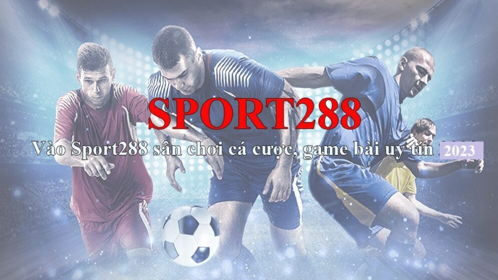 Sport288 com – Nhà cái được ưa chuộng hàng đầu