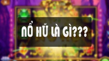 Nổ hũ là gì? Tìm hiểu về trò chơi đang gây sốt hiện nay cf68