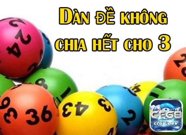 Dàn đề không chia hết cho 3 là gì? Cách dàn đề hiệu quả