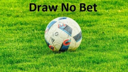 Kèo draw no bet: Kinh nghiệm đánh kèo cực cho các cược thủ