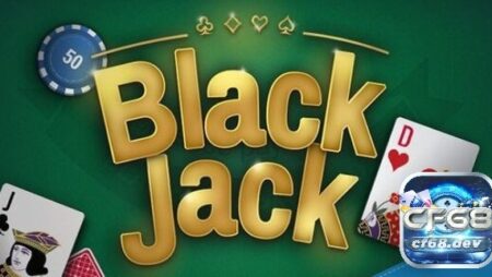 Blackjack là gì? Luật chơi và cẩm nang đánh bài hiệu quả