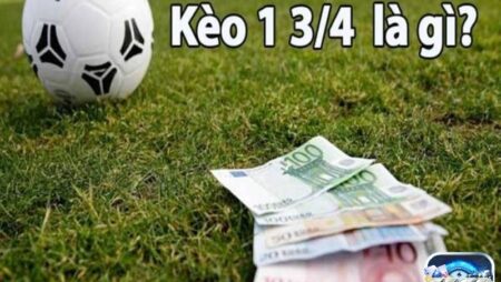 Kèo chấp 1 3/4  là gì? Các dạng cược xảy ra khi chốt kèo 1 3/4