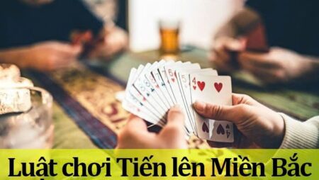 Tiến lên miền bắc luật: Chiến thuật chơi nắm chắc phần thắng