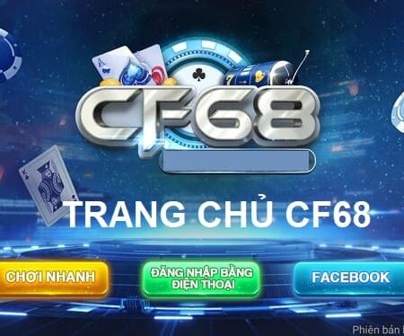 CF68.vin – Nhà cái uy tín và chất lượng số 1 tại Việt Nam