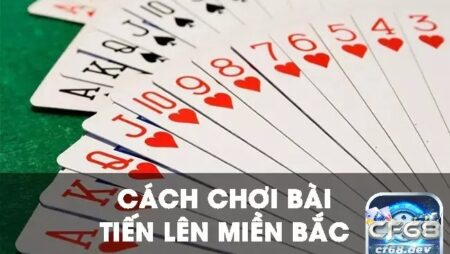 Mẹo chơi bài tiến lên miền bắc hay và hiệu quả nhất