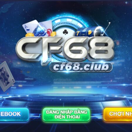 CF68.CLUP – Cổng game cá cược chất lượng nhất tại Việt Nam